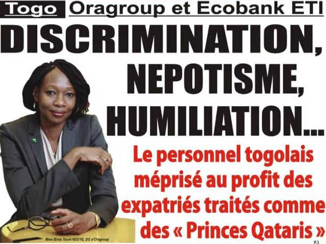 Togo, Oragroup et Ecobank ETI: Discrimination. Népotisme. Humiliation …Les Togolais méprisés au profit des Expatriés traités comme des « Princes Qatari » !